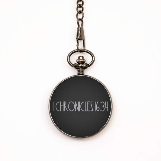 Bible Verse Pocket Watch, 1 Chronicles 16 34 Pocket Watch, Christian Watch for Men Women, Black Engraved Pocket Watch, Birthday, Christmas Gift.