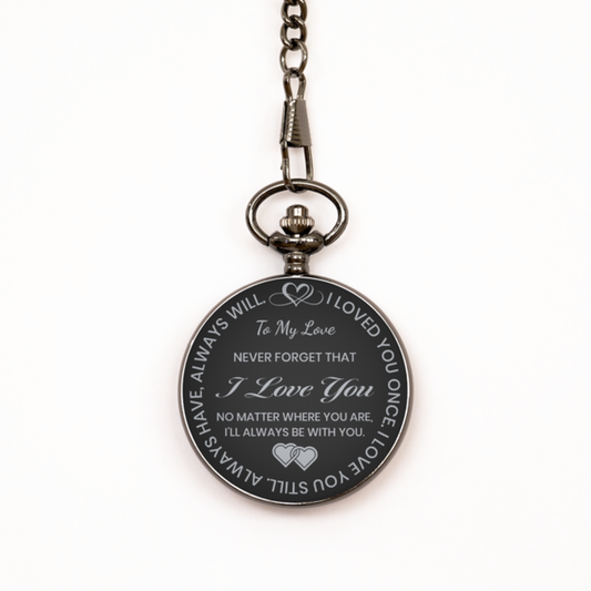 To My Love Pocket Watch from Wife Girfreind, Gift for Love, Black Engraved Pocket Watch, No Matter Where You Are, Valentine's Gift.