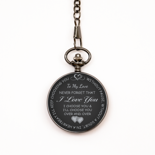 To My Love Pocket Watch from Wife Girfreind, Gift for Love, Black Engraved Pocket Watch, I Choose You, Valentine's Gift.